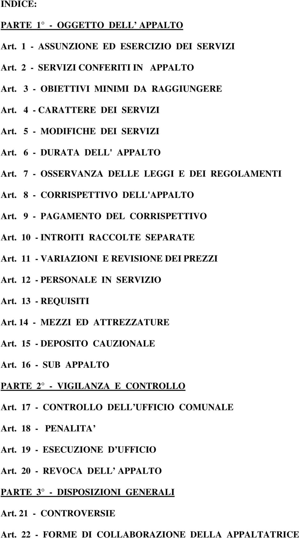 10 - INTROITI RACCOLTE SEPARATE Art. 11 - VARIAZIONI E REVISIONE DEI PREZZI Art. 12 - PERSONALE IN SERVIZIO Art. 13 - REQUISITI Art. 14 - MEZZI ED ATTREZZATURE Art. 15 - DEPOSITO CAUZIONALE Art.