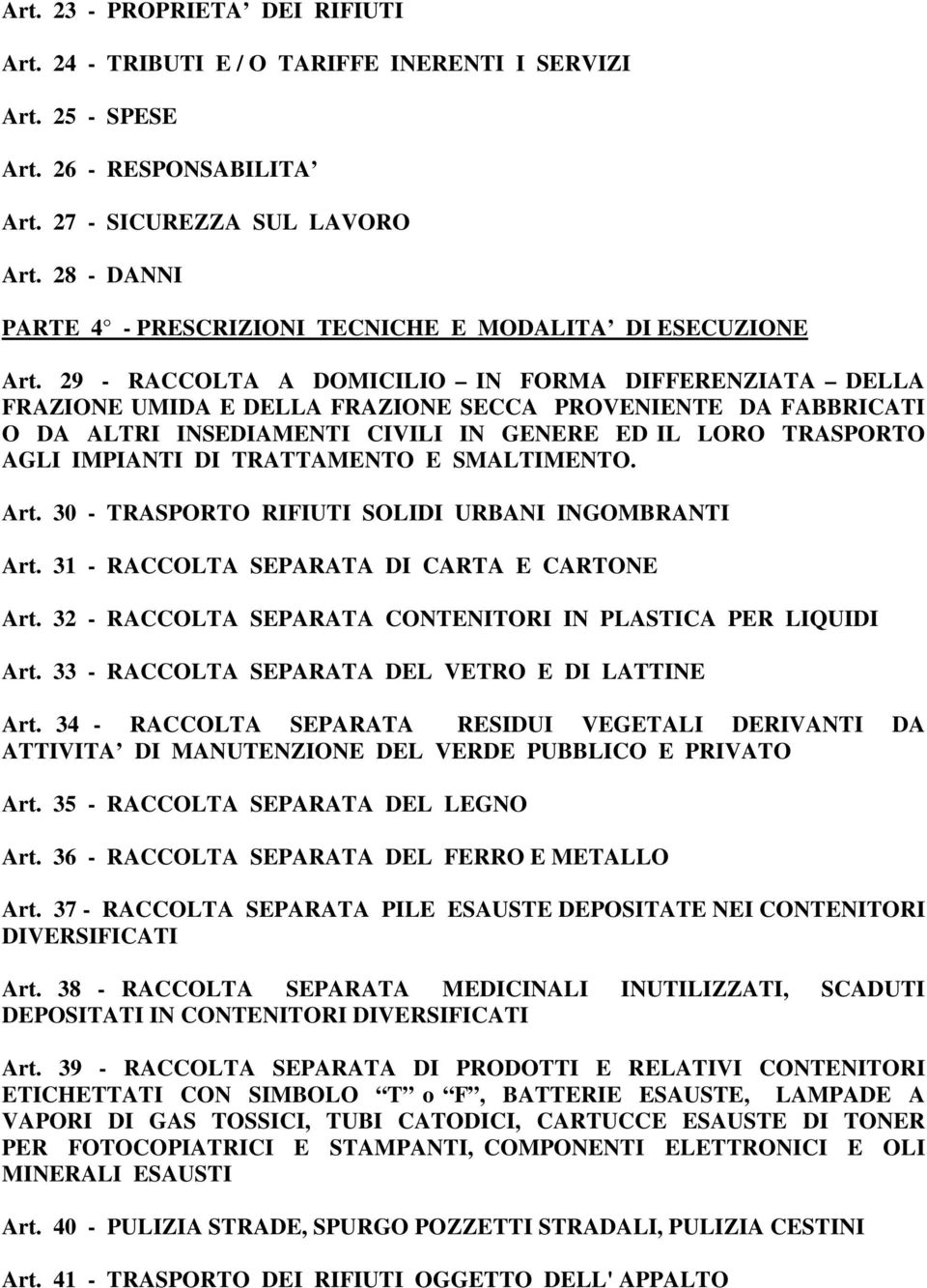 29 - RACCOLTA A DOMICILIO IN FORMA DIFFERENZIATA DELLA FRAZIONE UMIDA E DELLA FRAZIONE SECCA PROVENIENTE DA FABBRICATI O DA ALTRI INSEDIAMENTI CIVILI IN GENERE ED IL LORO TRASPORTO AGLI IMPIANTI DI