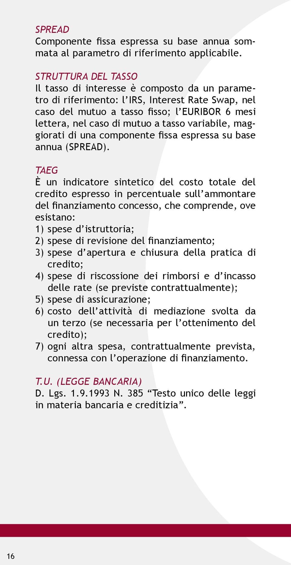 variabile, maggiorati di una componente fissa espressa su base annua (SPREAD).