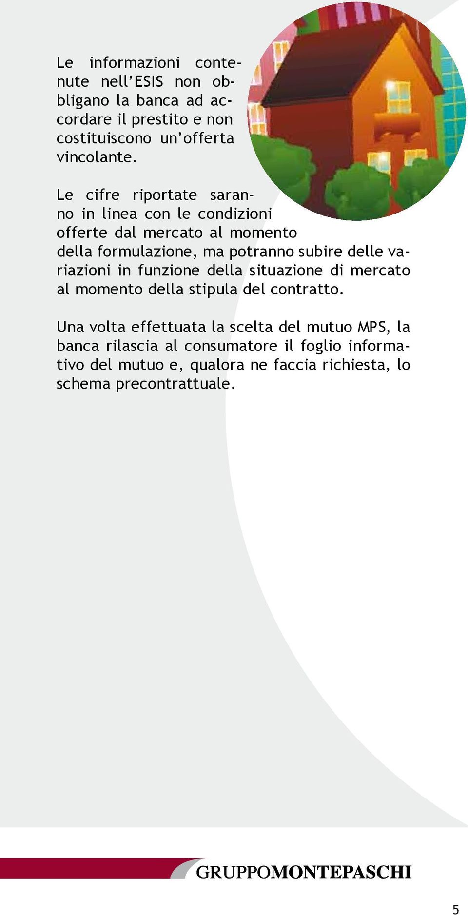 variazioni in funzione della situazione di mercato al momento della stipula del contratto.