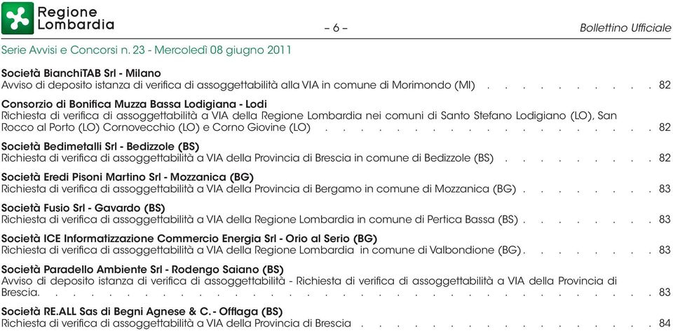 Cornovecchio (LO) e Corno Giovine (LO).................... 82 Società Bedimetalli Srl - Bedizzole (BS) Richiesta di verifica di assoggettabilità a VIA della Provincia di Brescia in comune di Bedizzole (BS).