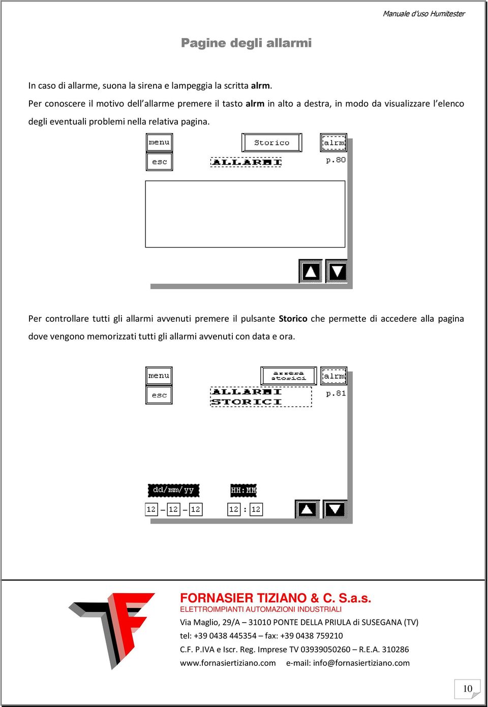 Per controllare tutti gli allarmi avvenuti premere il pulsante Storico che permette di accedere alla pagina dove vengono memorizzati tutti gli allarmi avvenuti con data e ora.