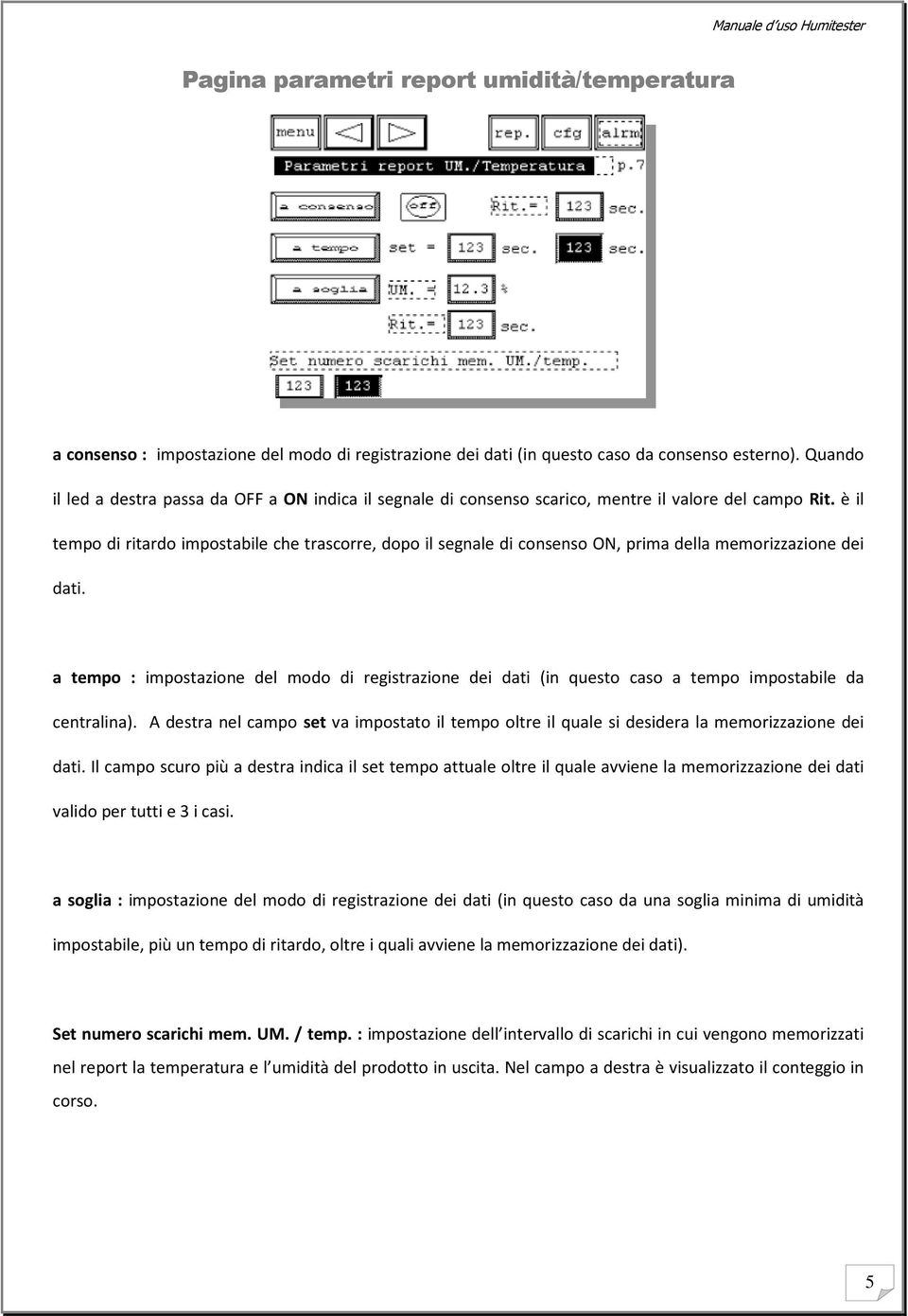 è il tempo di ritardo impostabile che trascorre, dopo il segnale di consenso ON, prima della memorizzazione dei dati.