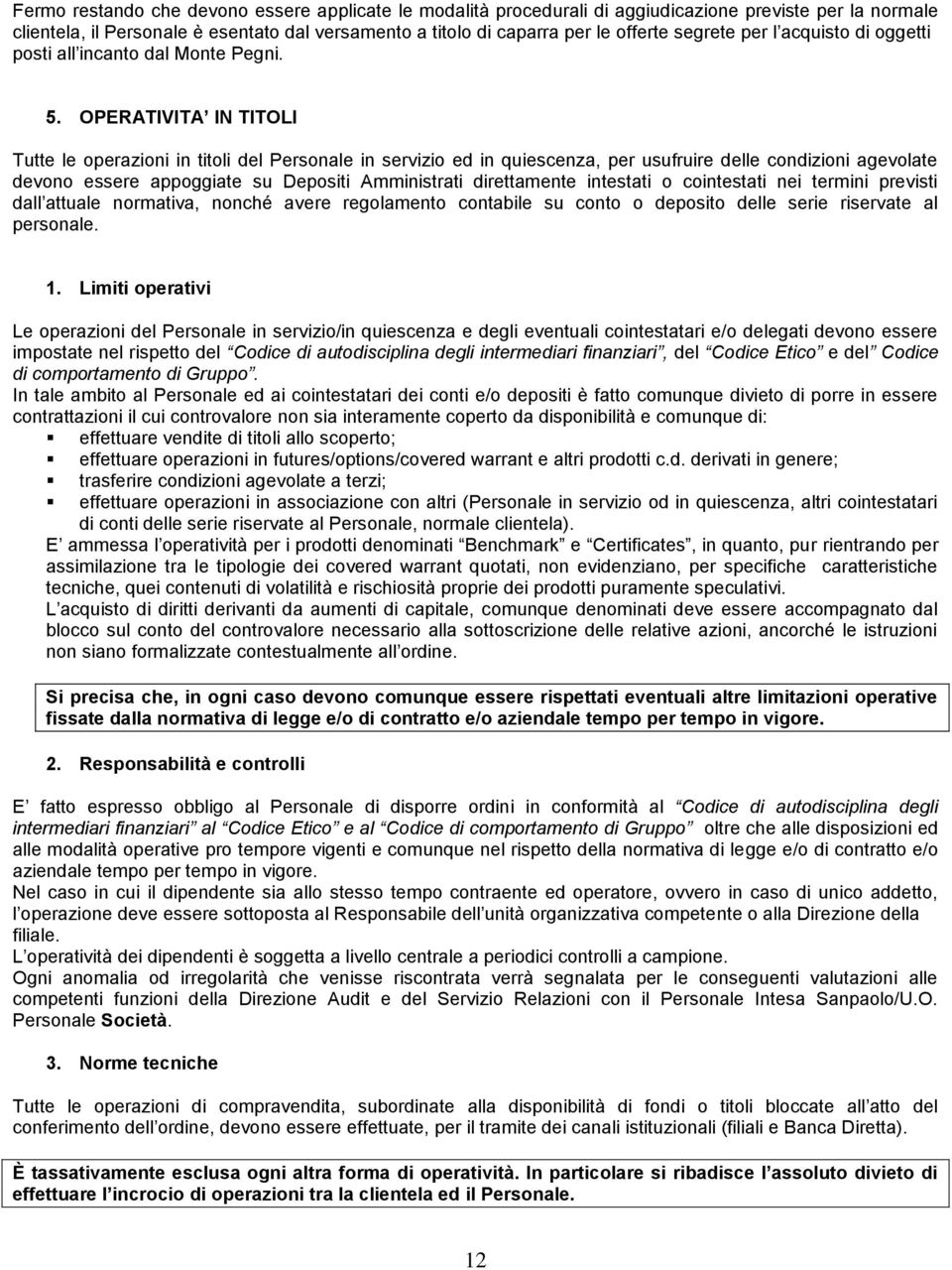 OPERATIVITA IN TITOLI Tutte le operazioni in titoli del Personale in servizio ed in quiescenza, per usufruire delle condizioni agevolate devono essere appoggiate su Depositi Amministrati direttamente