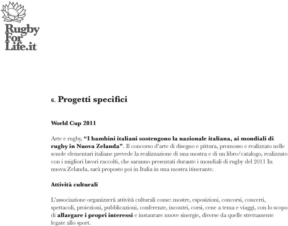 raccolti, che saranno presentati durante i mondiali di rugby del 2011 In nuova Zelanda, sarà proposto poi in Italia in una mostra itinerante.