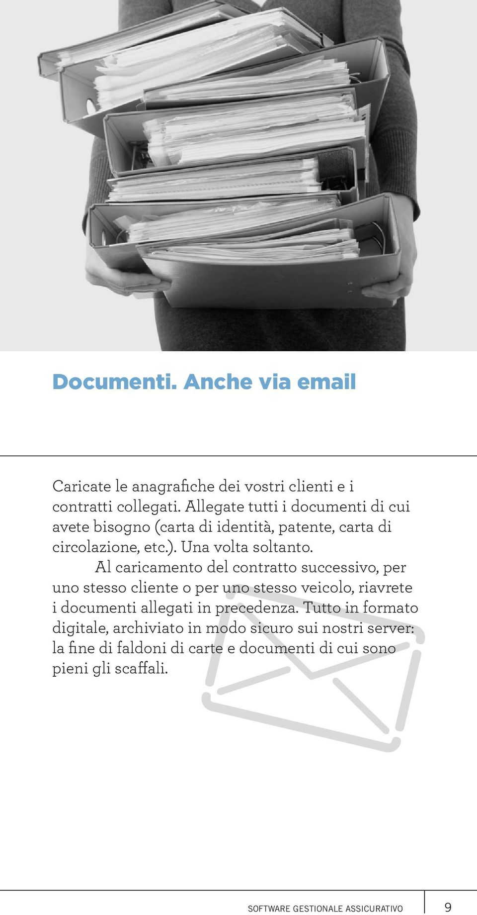 Al caricamento del contratto successivo, per uno stesso cliente o per uno stesso veicolo, riavrete i documenti allegati in precedenza.