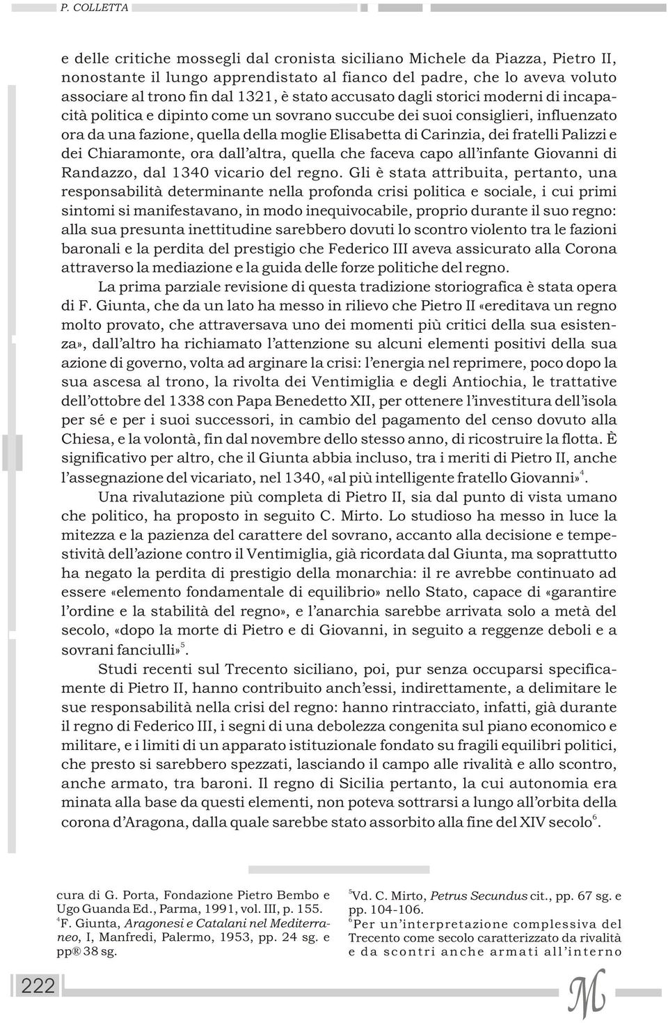 fratelli Palizzi e dei Chiaramonte, ora dall altra, quella che faceva capo all infante Giovanni di Randazzo, dal 130 vicario del regno.