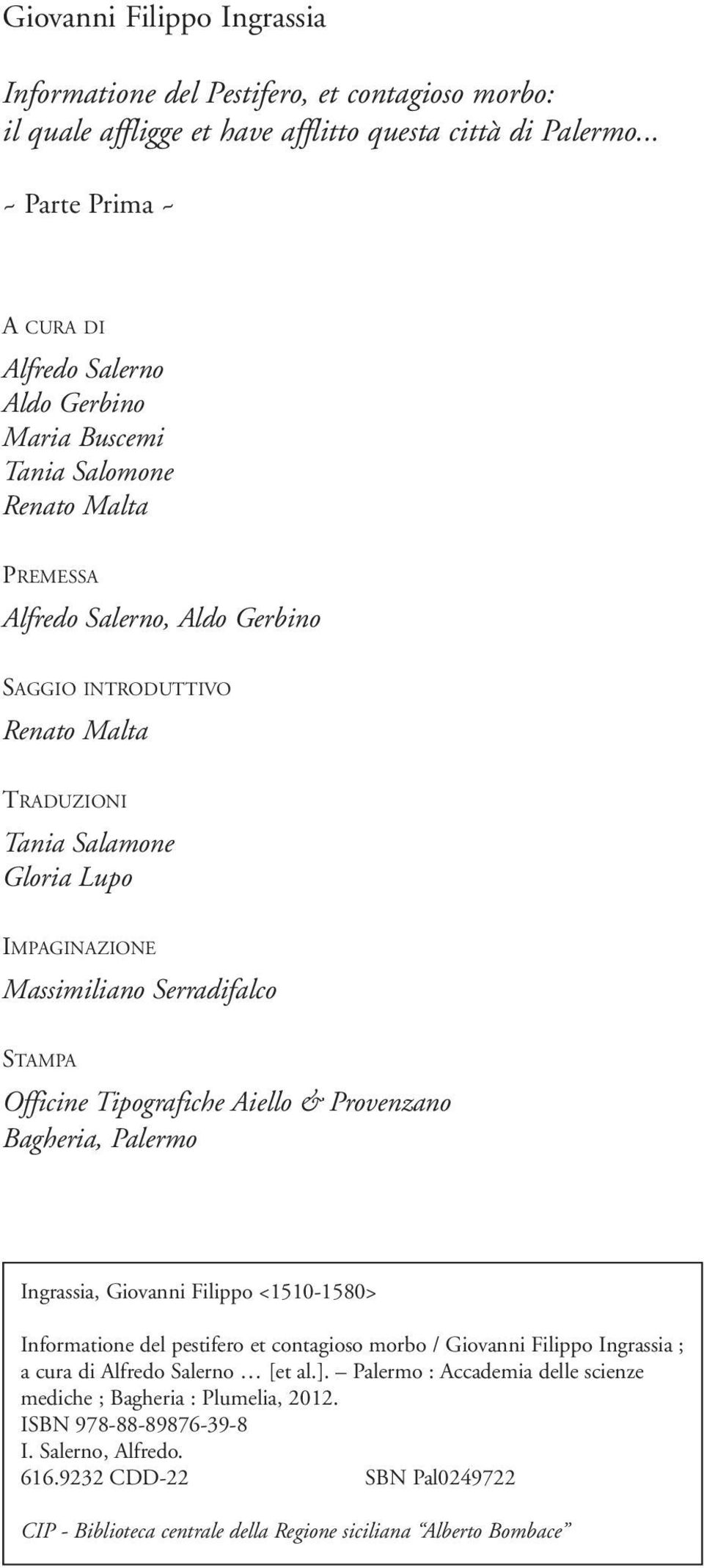 Gloria Lupo IMPAGINAZIONE Massimiliano Serradifalco STAMPA Officine Tipografiche Aiello & Provenzano Bagheria, Palermo Ingrassia, Giovanni Filippo <1510-1580> Informatione del pestifero et contagioso