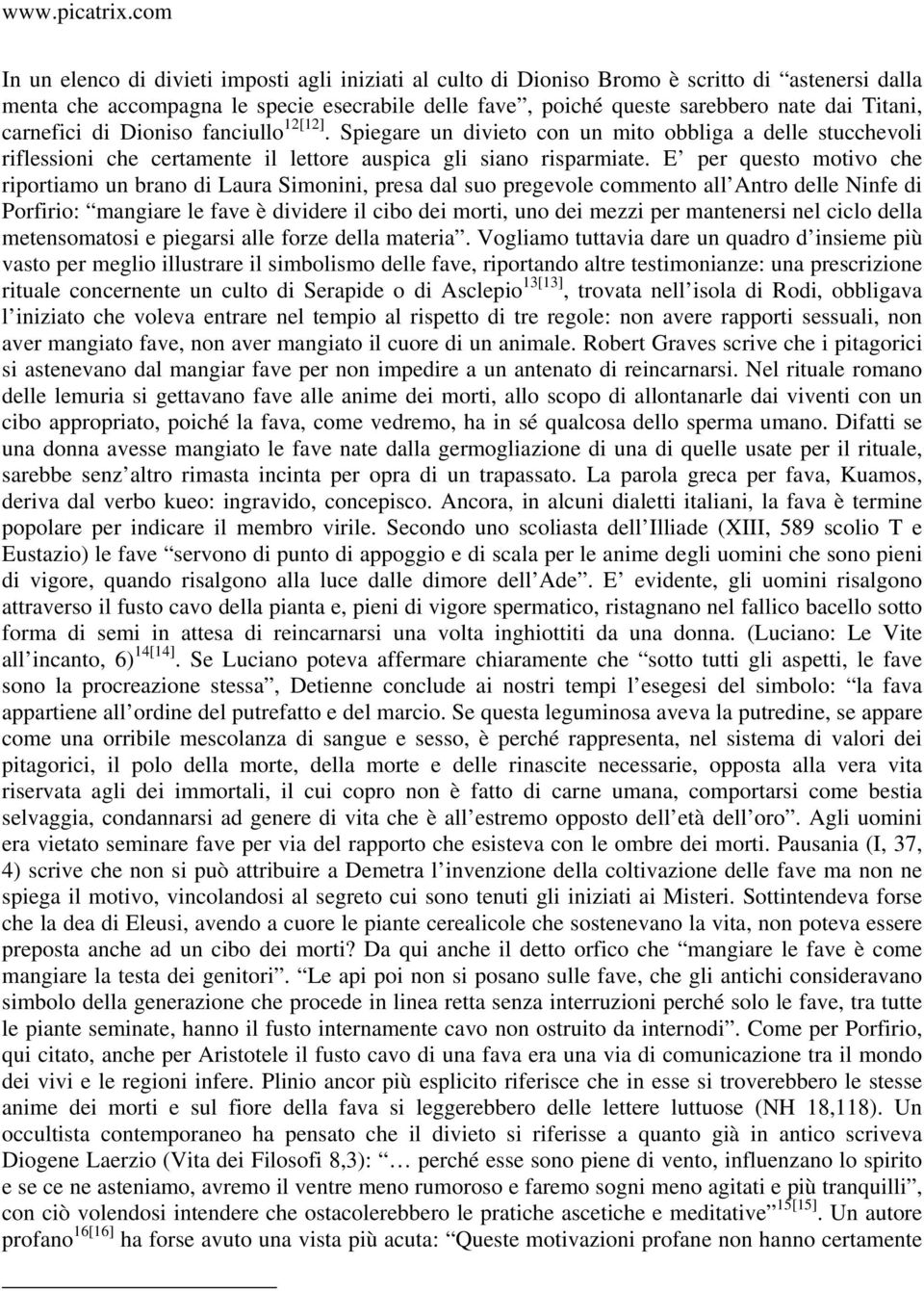 E per questo motivo che riportiamo un brano di Laura Simonini, presa dal suo pregevole commento all Antro delle Ninfe di Porfirio: mangiare le fave è dividere il cibo dei morti, uno dei mezzi per