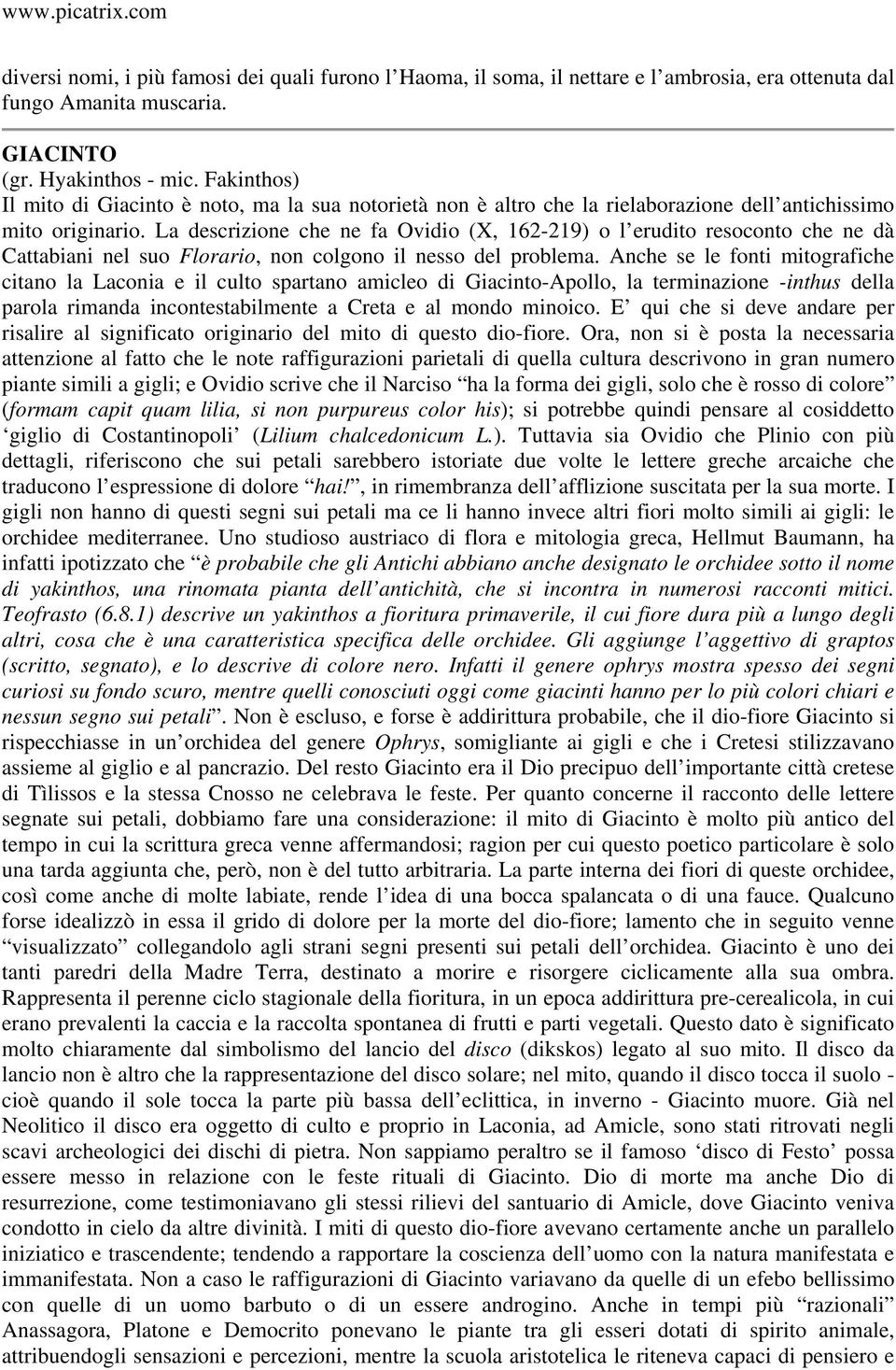 La descrizione che ne fa Ovidio (X, 162-219) o l erudito resoconto che ne dà Cattabiani nel suo Florario, non colgono il nesso del problema.