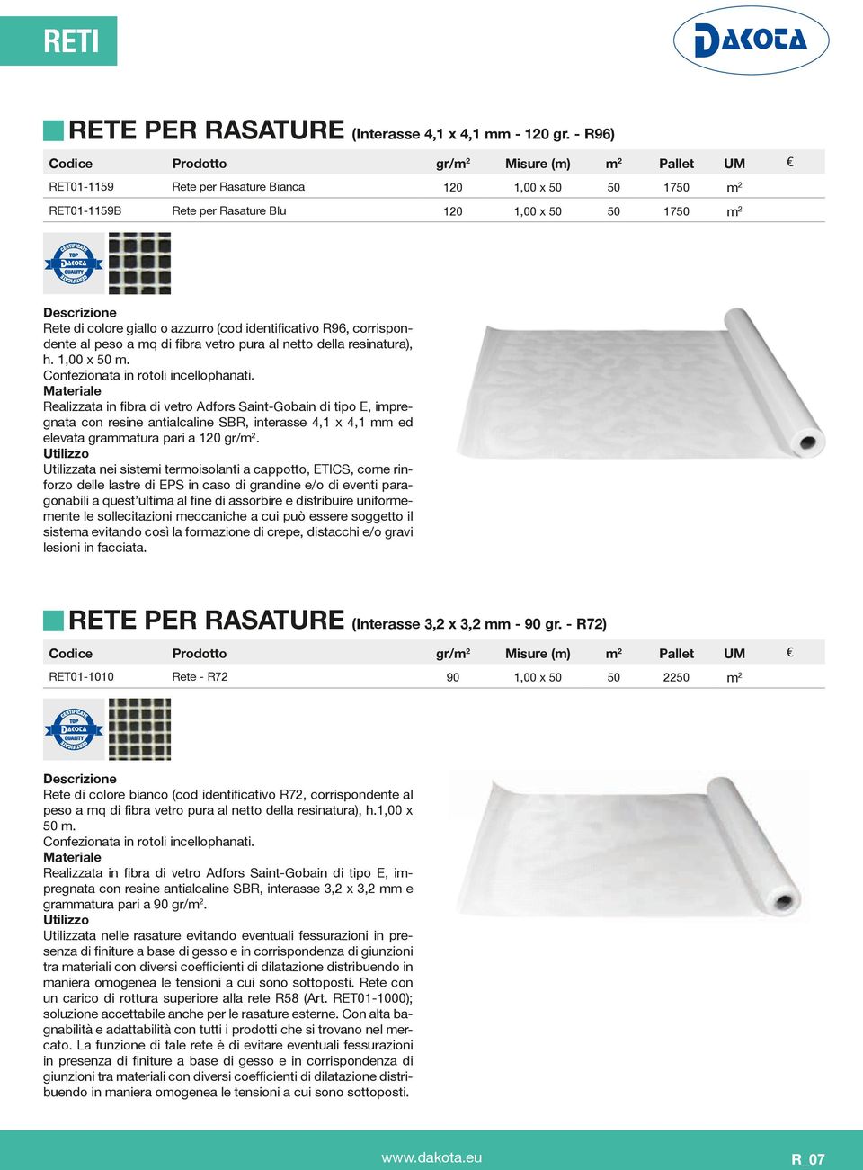 o azzurro (cod identificativo R96, corrispondente al peso a mq di fibra vetro pura al netto della resinatura), h. 1,00 x 50 m. Confezionata in rotoli incellophanati.