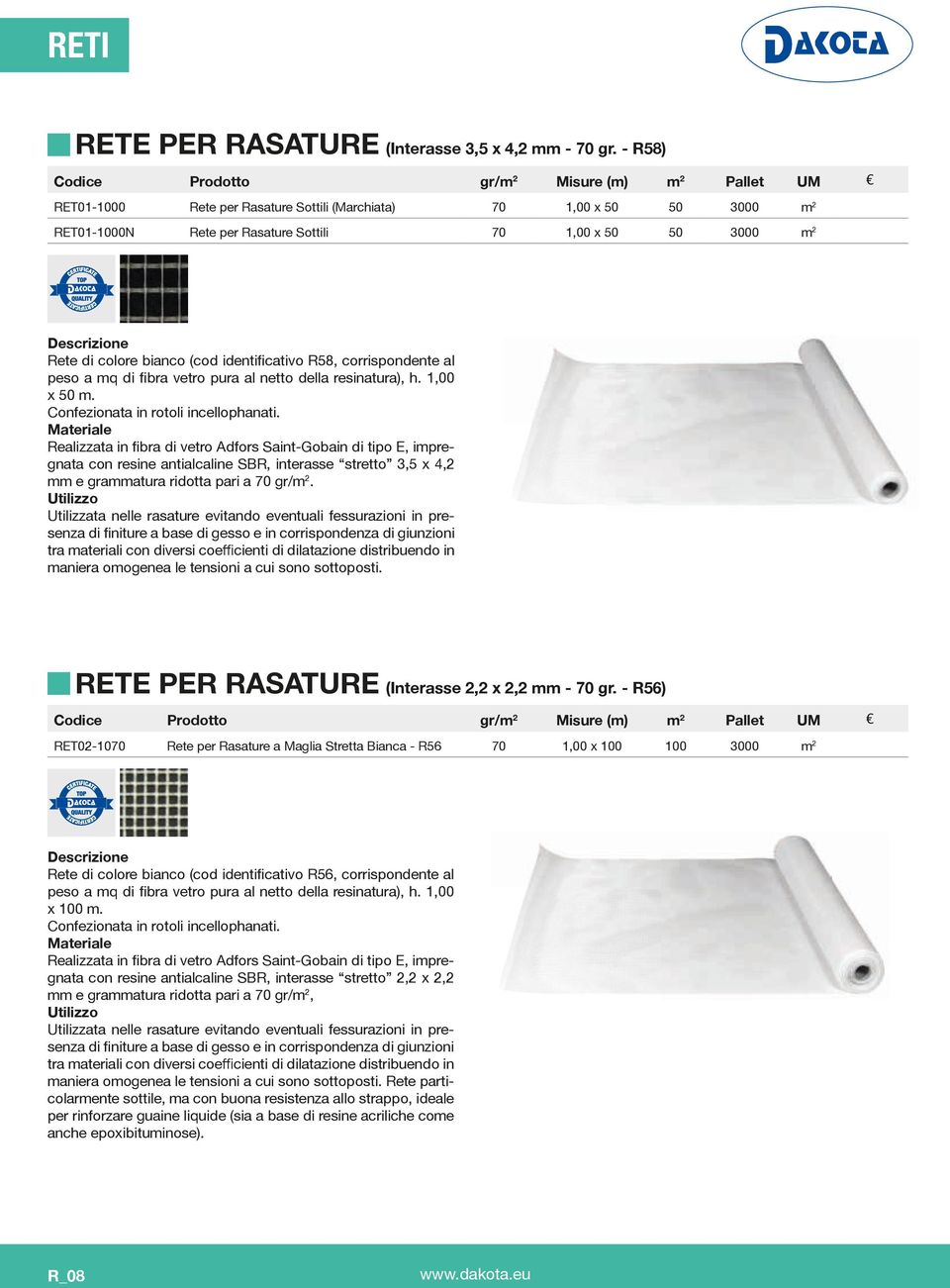 colore bianco (cod identificativo R58, corrispondente al peso a mq di fibra vetro pura al netto della resinatura), h. 1,00 x 50 m. Confezionata in rotoli incellophanati.