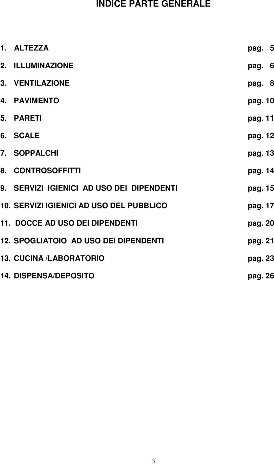 SERVIZI IGIENICI AD USO DEI DIPENDENTI pag. 15 10. SERVIZI IGIENICI AD USO DEL PUBBLICO pag. 17 11.
