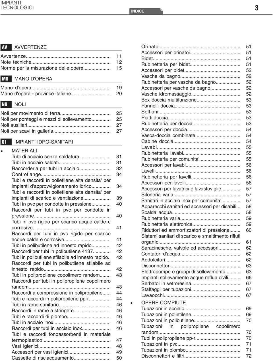 .. Raccorderia per tubi in acciaio... Controflange... Tubi e raccordi in polietilene alta densita' per impianti d'approvvigionamento idrico.