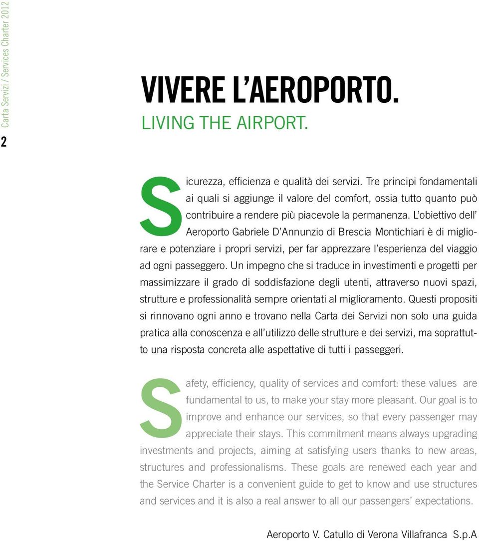 L obiettivo dell Aeroporto Gabriele D Annunzio di Brescia Montichiari è di migliorare e potenziare i propri servizi, per far apprezzare l esperienza del viaggio ad ogni passeggero.