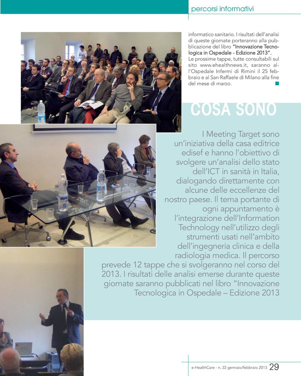COSA SONO I Meeting Target sono un iniziativa della casa editrice edisef e hanno l obiettivo di svolgere un analisi dello stato dell ICT in sanità in Italia, dialogando direttamente con alcune delle