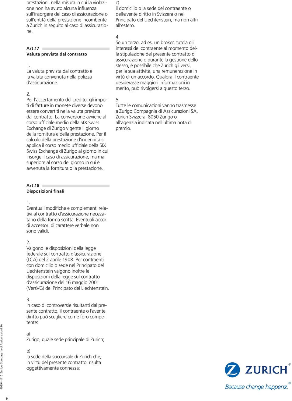 Per l accertamento del credito, gli importi di fatture in monete diverse devono essere convertiti nella valuta prevista dal contratto.