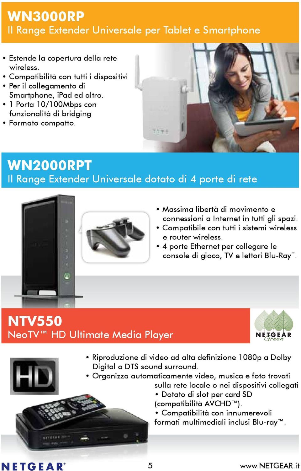 WN2000RPT Il Range Extender Universale dotato di 4 porte di rete Massima libertà di movimento e connessioni a Internet in tutti gli spazi. Compatibile con tutti i sistemi wireless e router wireless.