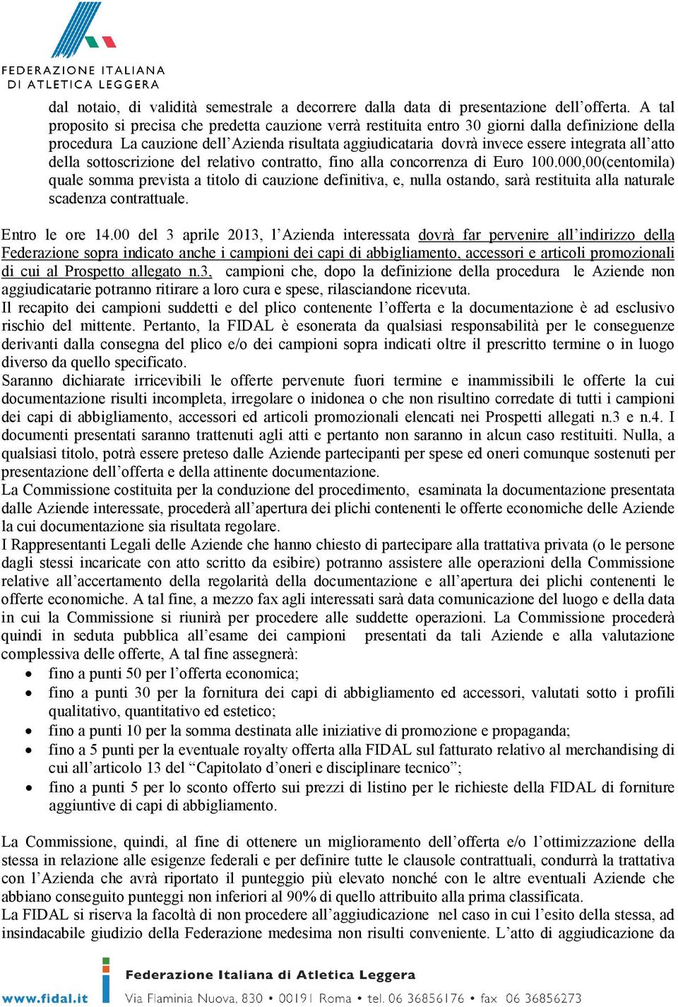 atto della sottoscrizione del relativo contratto, fino alla concorrenza di Euro 100.