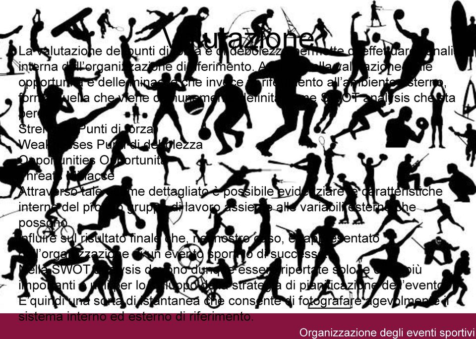 di forza Weaknesses Punti di debolezza Opportunities Opportunità Threats Minacce Attraverso tale esame dettagliato è possibile evidenziare le caratteristiche interne del proprio gruppo di lavoro