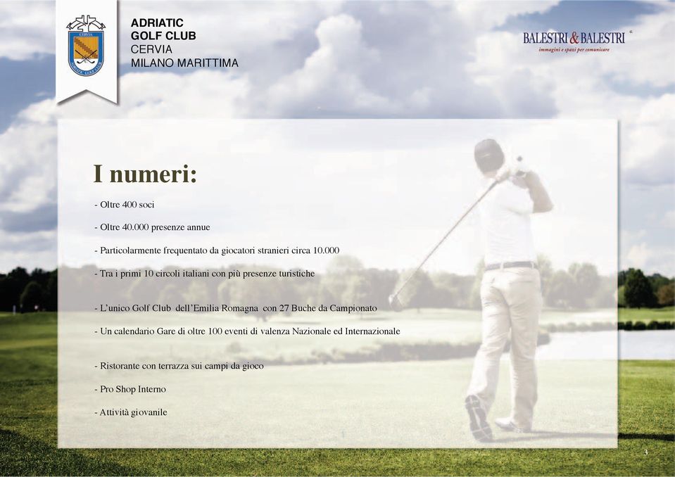 000 - Tra i primi 10 circoli italiani con più presenze turistiche - L unico Golf Club dell Emilia