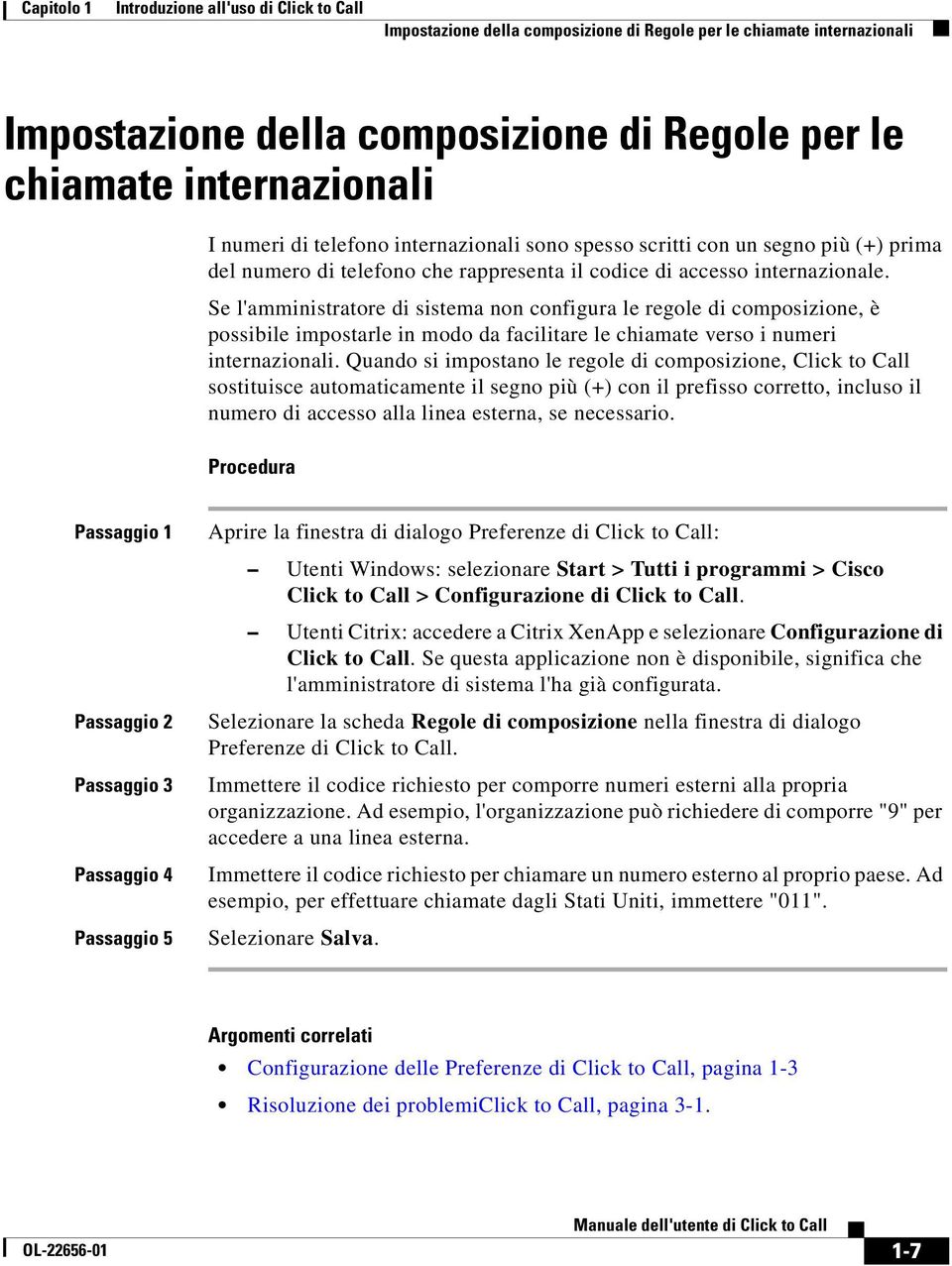 Se l'amministratore di sistema non configura le regole di composizione, è possibile impostarle in modo da facilitare le chiamate verso i numeri internazionali.