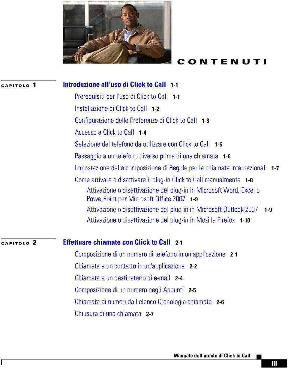 chiamate internazionali 1-7 Come attivare o disattivare il plug-in Click to Call manualmente 1-8 Attivazione o disattivazione del plug-in in Microsoft Word, Excel o PowerPoint per Microsoft Office