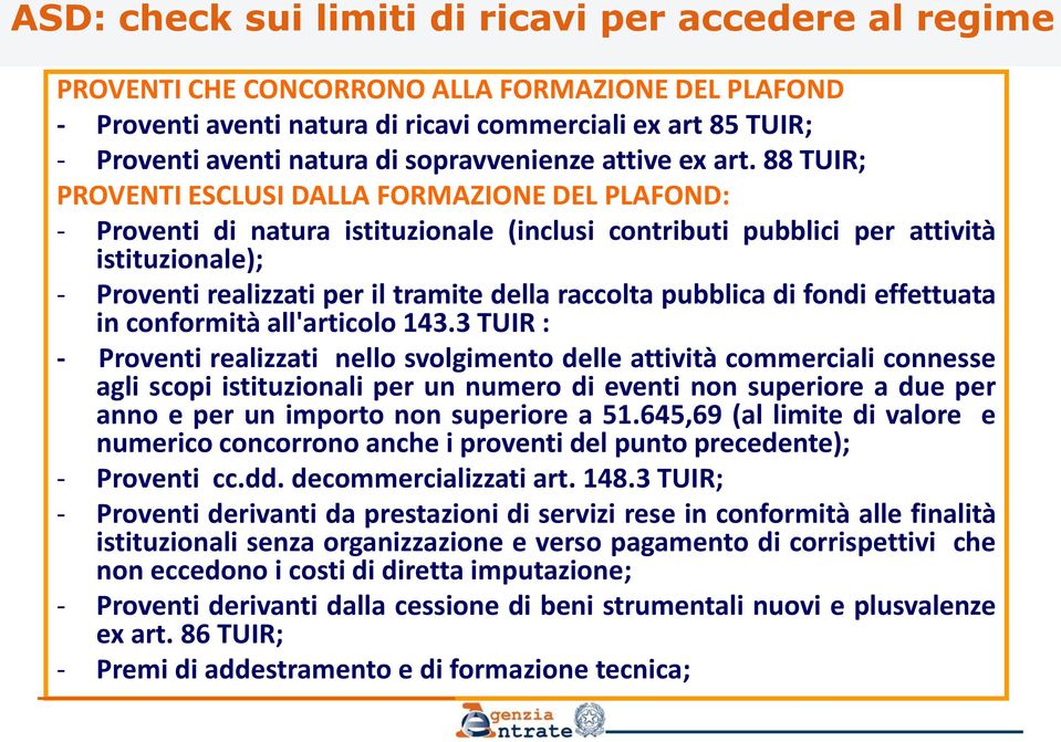 88 TUIR; PROVENTI ESCLUSI DALLA FORMAZIONE DEL PLAFOND: - Proventi di natura istituzionale (inclusi contributi pubblici per attività istituzionale); - Proventi realizzati per il tramite della