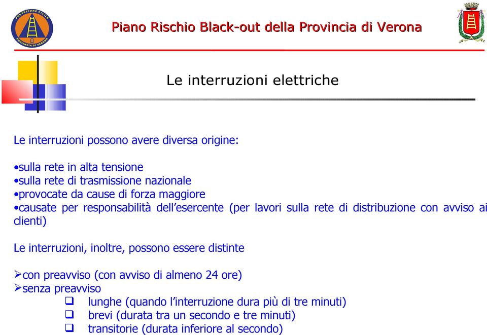 avviso ai clienti) Le interruzioni, inoltre, possono essere distinte con preavviso (con avviso di almeno 24 ore) senza preavviso