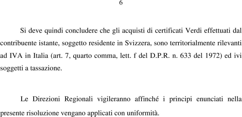 7, quarto comma, lett. f del D.P.R. n. 633 del 1972) ed ivi soggetti a tassazione.