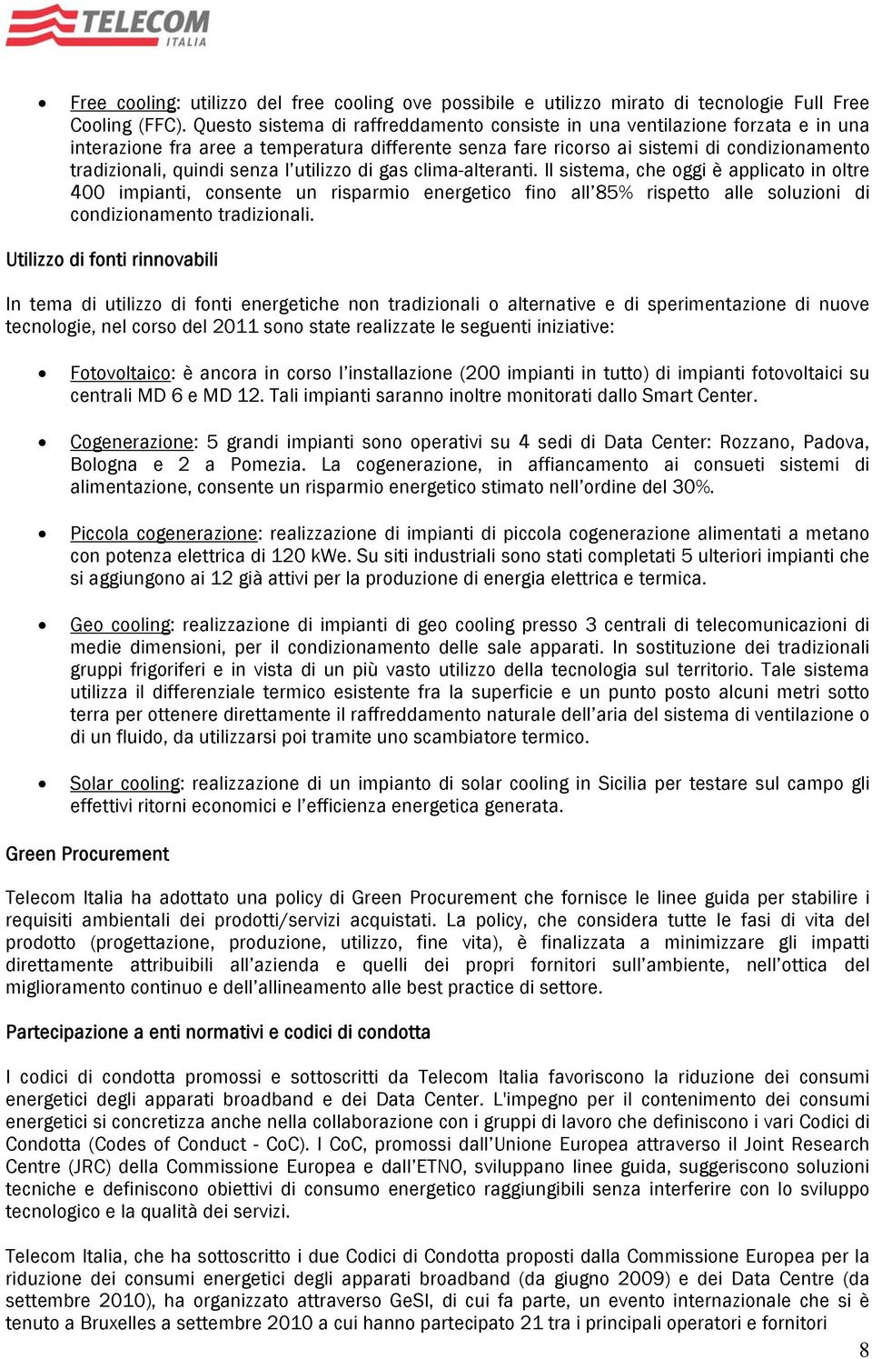 senza l utilizzo di gas clima-alteranti. Il sistema, che oggi è applicato in oltre 400 impianti, consente un risparmio energetico fino all 85% rispetto alle soluzioni di condizionamento tradizionali.