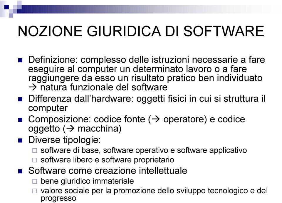 Composizione: codice fonte ( operatore) e codice oggetto ( macchina) Diverse tipologie: software di base, software operativo e software applicativo software