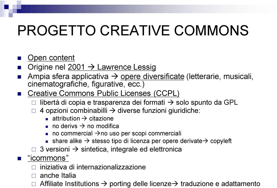 ) Creative Commons Public Licenses (CCPL) libertà di copia e trasparenza dei formati solo spunto da GPL 4 opzioni combinabilli diverse funzioni giuridiche: