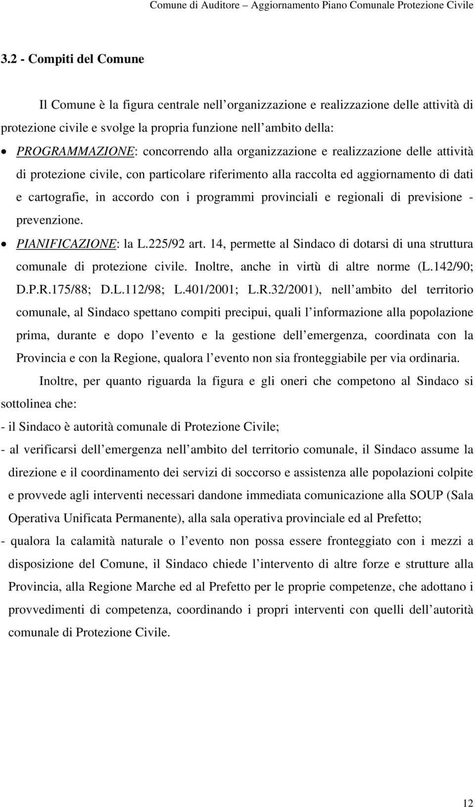 provinciali e regionali di previsione - prevenzione. PIANIFICAZIONE: la L.225/92 art. 14, permette al Sindaco di dotarsi di una struttura comunale di protezione civile.