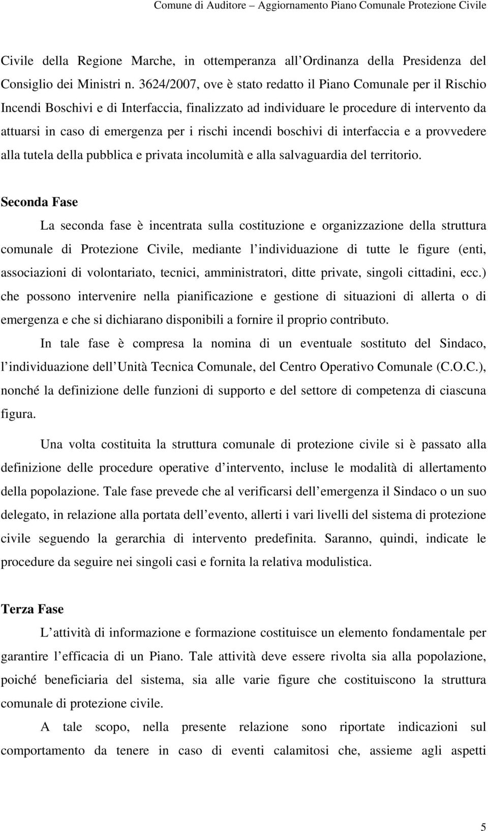 incendi boschivi di interfaccia e a provvedere alla tutela della pubblica e privata incolumità e alla salvaguardia del territorio.