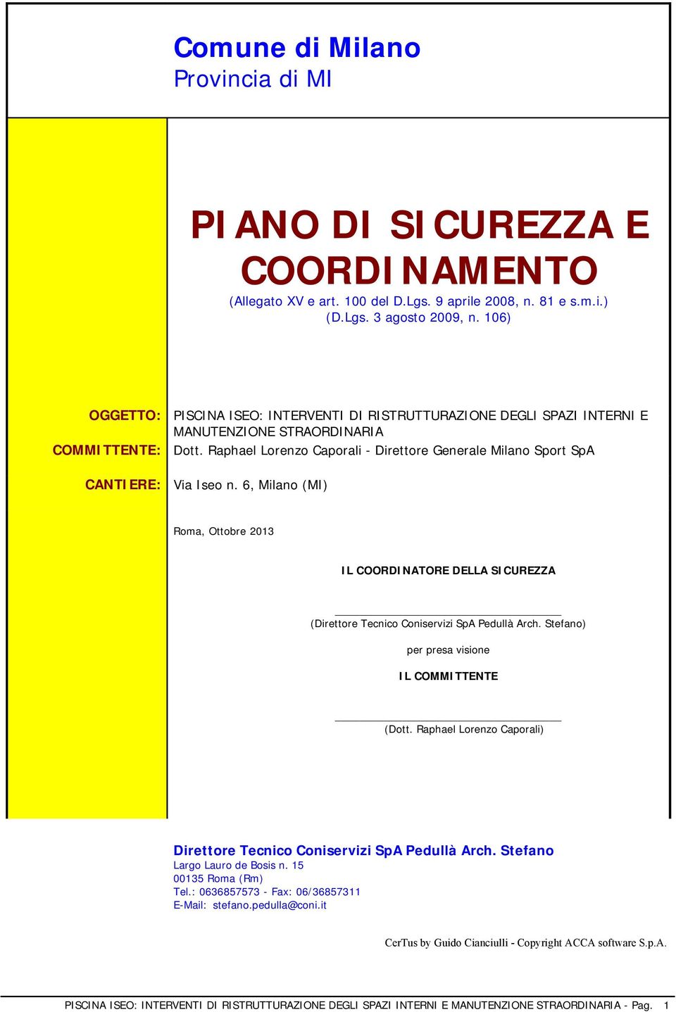 Raphael Lorenzo Caporali - Direttore Generale Milano Sport SpA Via Iseo n. 6, Milano (MI) Roma, Ottobre 2013 IL COORDINATORE DELLA SICUREZZA (Direttore Tecnico Coniservizi SpA Pedullà Arch.