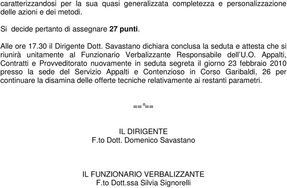 Appalti, Contratti e Provveditorato nuovamente in seduta segreta il giorno 23 febbraio 2010 presso la sede del Servizio Appalti e Contenzioso in Corso Garibaldi, 26