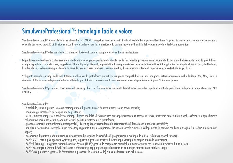 Communication. SimulwareProfessional offre unʼinterfaccia utente di facile utilizzo e un completo sistema di amministrazione.