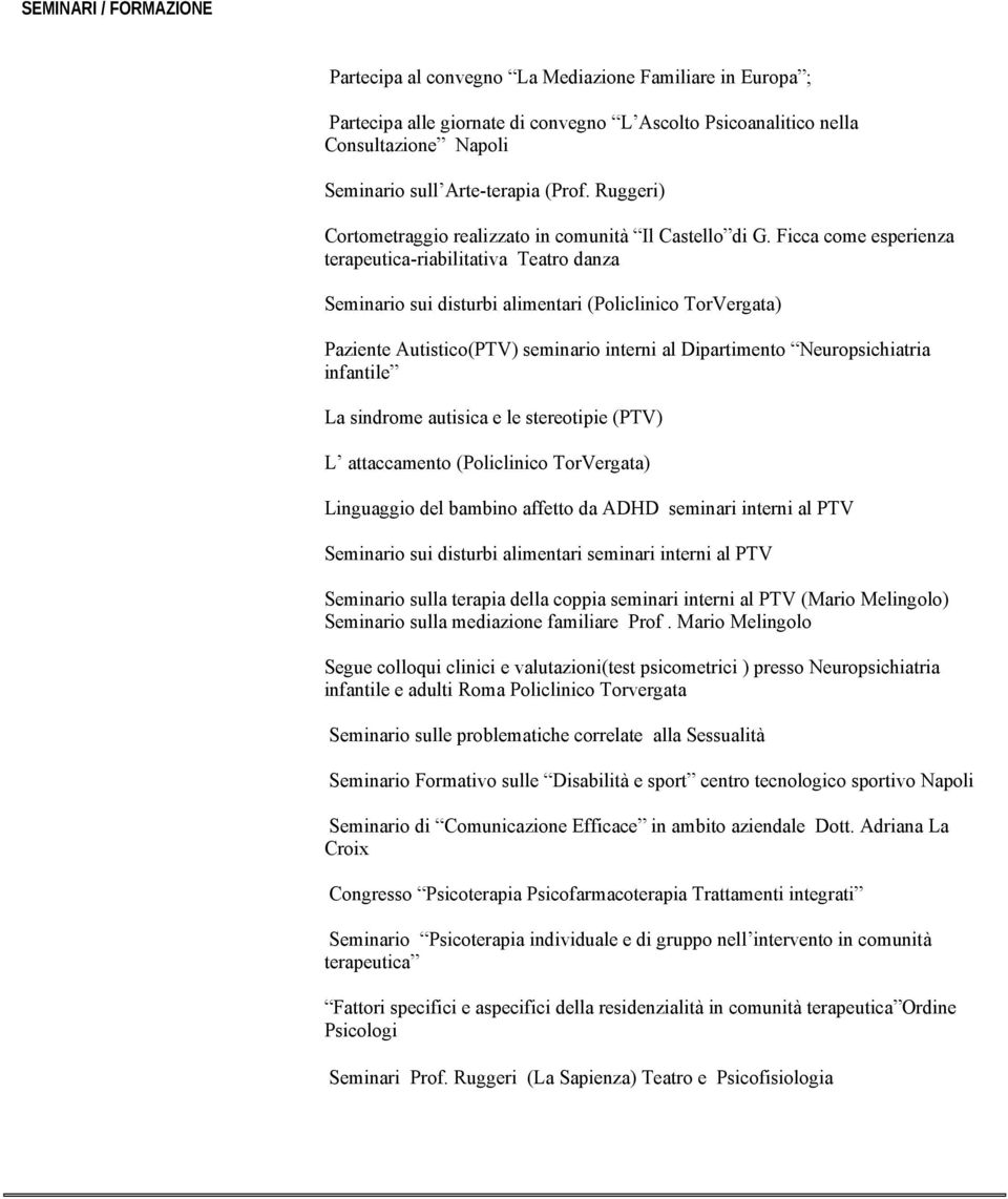 Ficca come esperienza terapeutica-riabilitativa Teatro danza Seminario sui disturbi alimentari (Policlinico TorVergata) Paziente Autistico(PTV) seminario interni al Dipartimento Neuropsichiatria