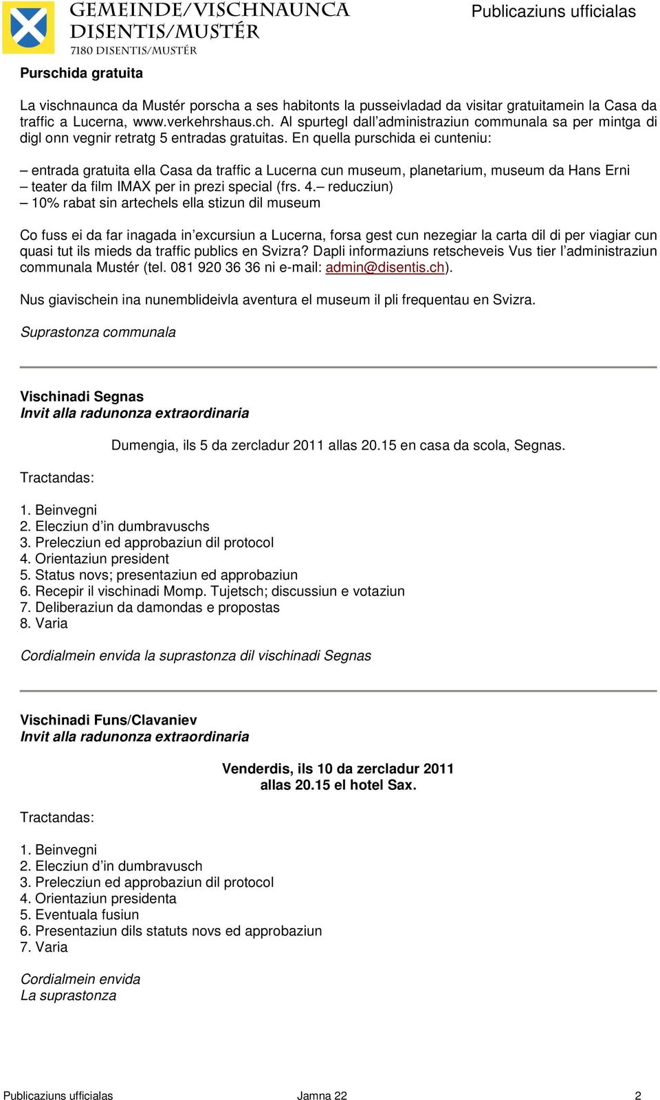 reducziun) 10% rabat sin artechels ella stizun dil museum Co fuss ei da far inagada in excursiun a Lucerna, forsa gest cun nezegiar la carta dil di per viagiar cun quasi tut ils mieds da traffic