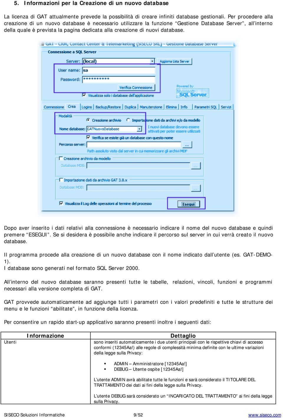 Dopo aver inserito i dati relativi alla connessione è necessario indicare il nome del nuovo database e quindi premere ESEGUI.