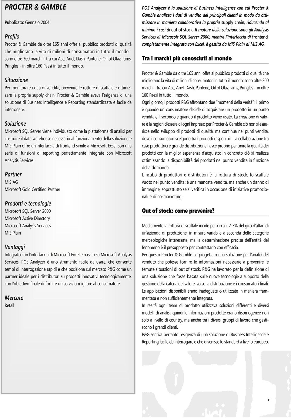 Situazione Per monitorare i dati di vendita, prevenire le rotture di scaffale e ottimizzare la propria supply chain, Procter & Gamble aveva l esigenza di una soluzione di Business Intelligence e