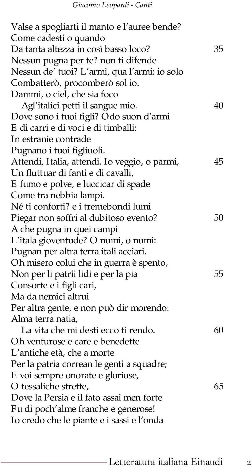 Odo suon d armi E di carri e di voci e di timballi: In estranie contrade Pugnano i tuoi figliuoli. Attendi, Italia, attendi.