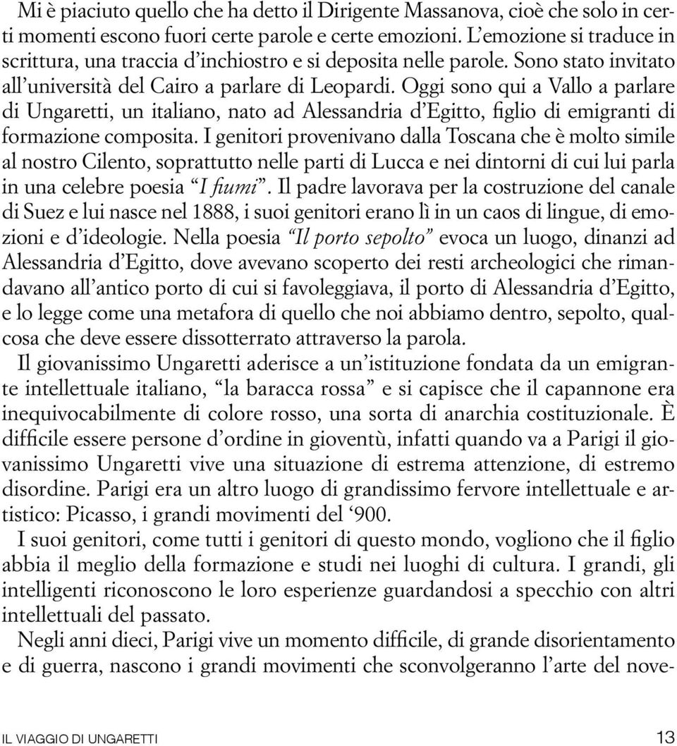 Oggi sono qui a Vallo a parlare di Ungaretti, un italiano, nato ad Alessandria d Egitto, figlio di emigranti di formazione composita.