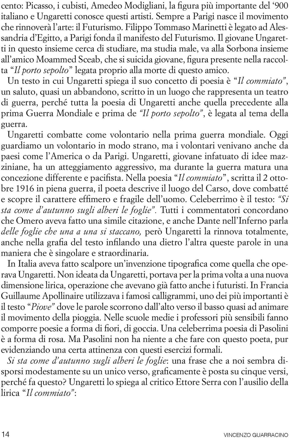 Il giovane Ungaretti in questo insieme cerca di studiare, ma studia male, va alla Sorbona insieme all amico Moammed Sceab, che si suicida giovane, figura presente nella raccolta Il porto sepolto