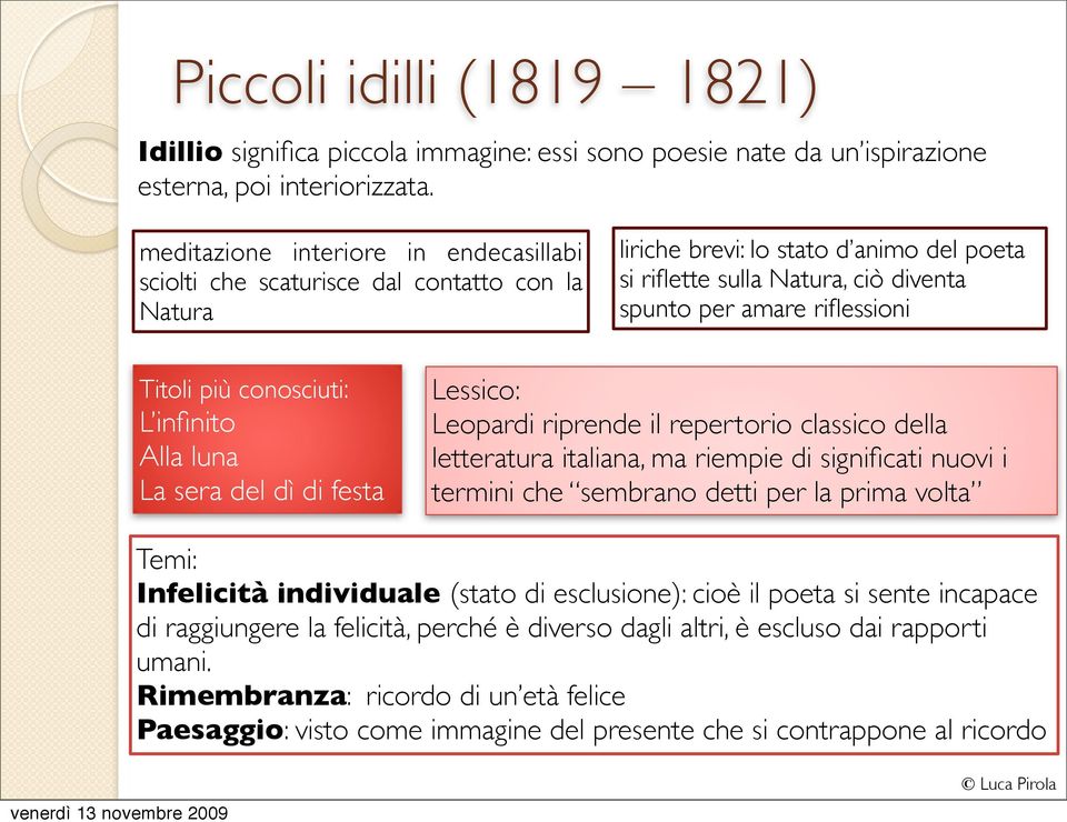 Titoli più conosciuti: L infinito Alla luna La sera del dì di festa Lessico: Leopardi riprende il repertorio classico della letteratura italiana, ma riempie di significati nuovi i termini che