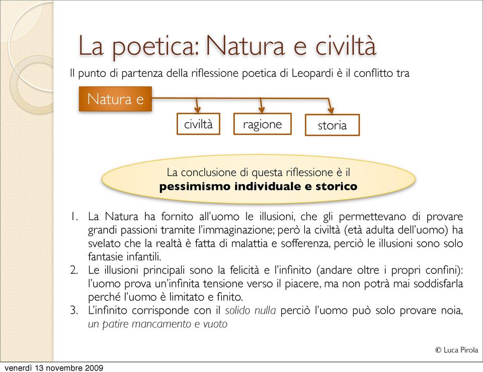 La Natura ha fornito all uomo le illusioni, che gli permettevano di provare grandi passioni tramite l immaginazione; però la civiltà (età adulta dell uomo) ha svelato che la realtà è fatta di