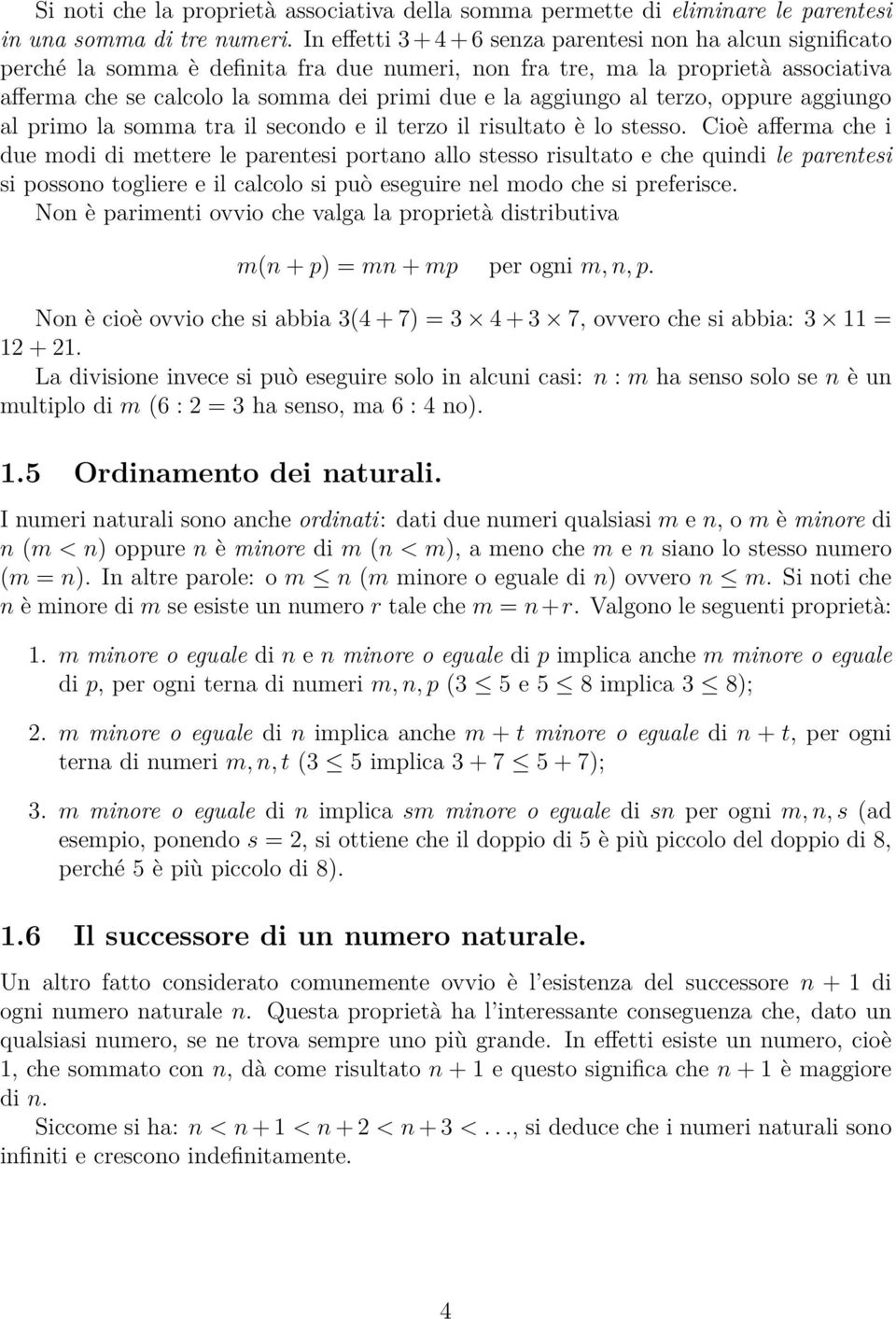 aggiungo al terzo, oppure aggiungo al primo la somma tra il secondo e il terzo il risultato è lo stesso.