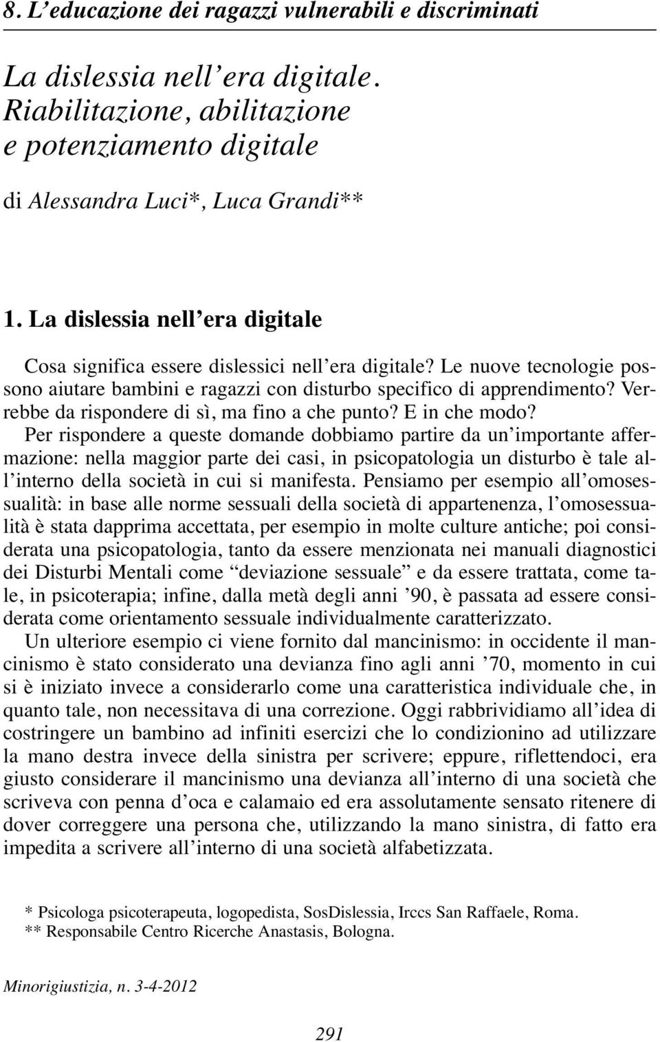 Verrebbe da rispondere di sì, ma fino a che punto? E in che modo?