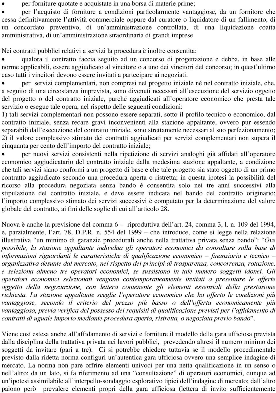 straordinaria di grandi imprese Nei contratti pubblici relativi a servizi la procedura è inoltre consentita: qualora il contratto faccia seguito ad un concorso di progettazione e debba, in base alle